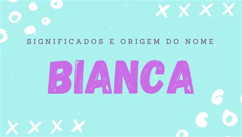 Bianca Significado: A Origem, História e Personalidade Enigma