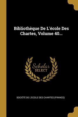 Biblioth Que de L Cole Des Chartes, ... PDF