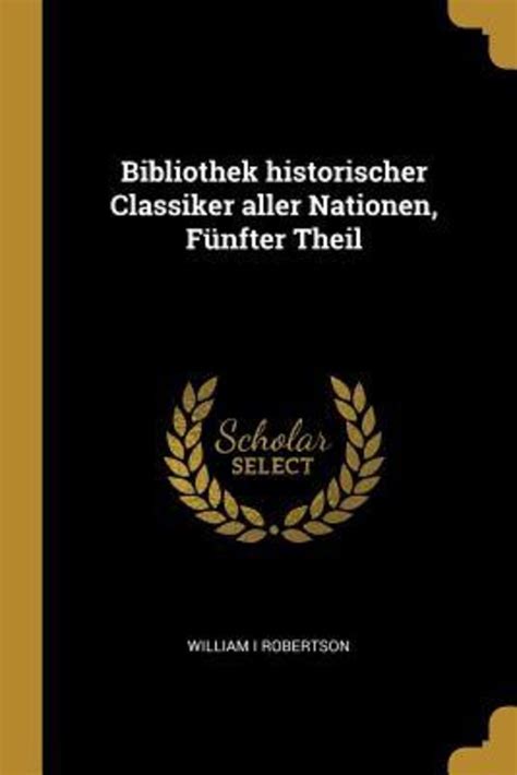 Bibliothek historischer Classiker aller Nationen Elfter Band German Edition Reader