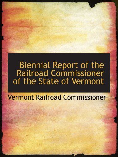 Biennial Report of the Railroad Commissioner of the State of Vermont Kindle Editon