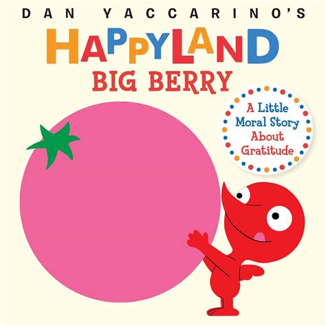 Big Berry A Little Moral Story About Gratitude Dan Yaccarino s Happyland Kindle Editon