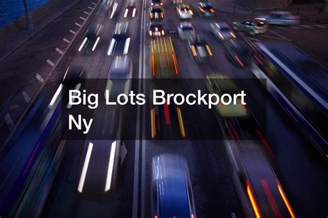 Big Lots Brockport: Your One-Stop Destination for Savings and Value