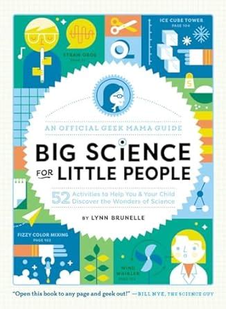 Big Science for Little People 52 Activities to Help You and Your Child Discover the Wonders of Science An Official Geek Mama Guide Doc