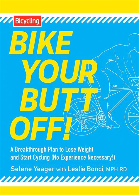 Bike Your Butt Off A Breakthrough Plan to Lose Weight and Start Cycling No Experience Necessary Kindle Editon