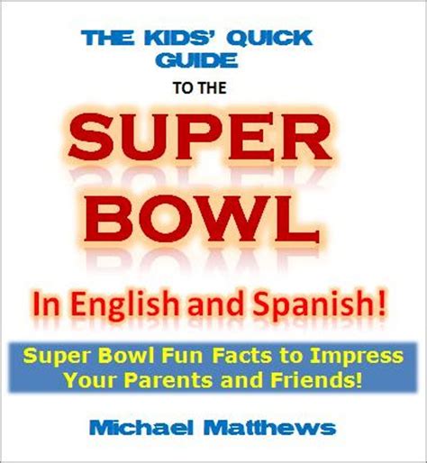 Bilingual Children s Books The Kids Quick Guide to the Super Bowl In English and Spanish Super Bowl Fun Facts to Impress Your Parents and Friends Spanish Books for Children Series Epub