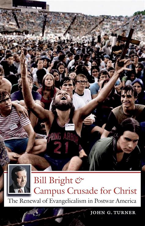 Bill Bright and Campus Crusade for Christ The Renewal of Evangelicalism in Postwar America Doc
