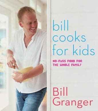 Bill Cooks for Kids No-Fuss Food for the Whole Family Reader