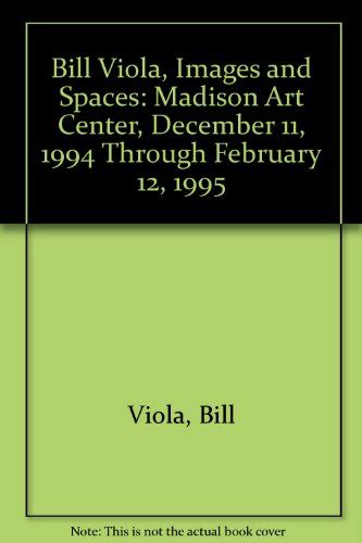 Bill Viola Images and Spaces Madison Art Center December 11 1994 Through February 12 1995