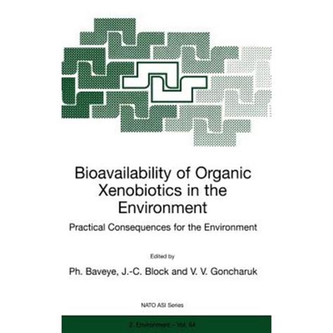 Bioavailability of Organic Xenobiotics in the Environment Practical Consequences for the Environment Epub