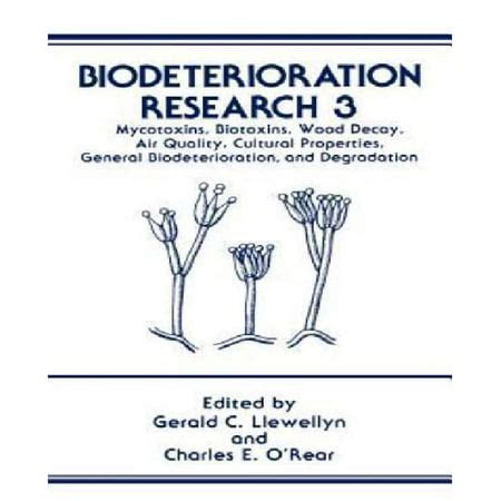 Biodeterioration Research, Vol. 3 Myotoxins, Biotoxins, Wood Decay, Air Quality, Cultural Properties Doc