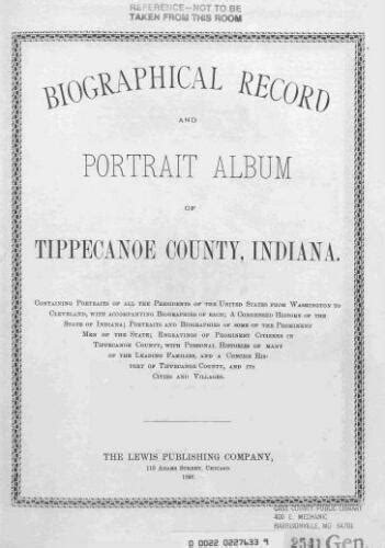 Biographical Record And Portrait Album Of Tippecanoe County Indiana Containing Portraits Of All The Presidents Of The United States From Washington A Condensed History Of The State Of Indiana PDF