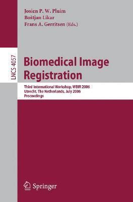 Biomedical Image Registration Third International Workshop, WBIR 2006, Utrecht, The Netherlands, Jul Kindle Editon