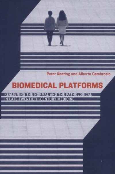 Biomedical Platforms Realigning the Normal and the Pathological in Late-Twentieth-Century Medicine Inside Technology PDF