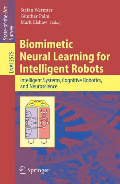 Biomimetic Neural Learning for Intelligent Robots Intelligent Systems, Cognitive Robotics and Neuros PDF