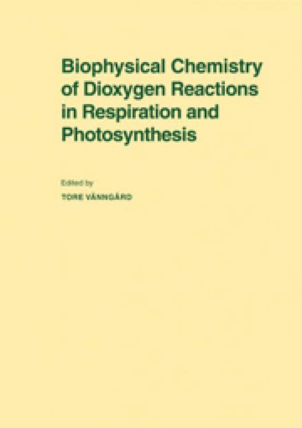 Biophysical Chemistry of Dioxygen Reactions in Respiration and Photosynthesis Doc