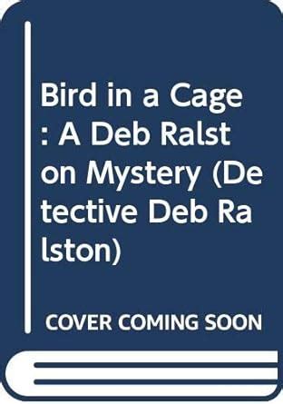 Bird in a Cage A Deb Ralston Mystery Detective Deb Ralston Reader