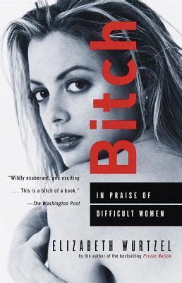 Bitch In Praise of Difficult Women 7th edition Kindle Editon
