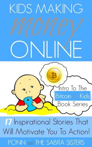 Bitcoin Beginner for Kids Trilogy The Primer Kids Making Money Online 17 Inspirational Bitcoin Stories That Will Motivate You To Action Doc