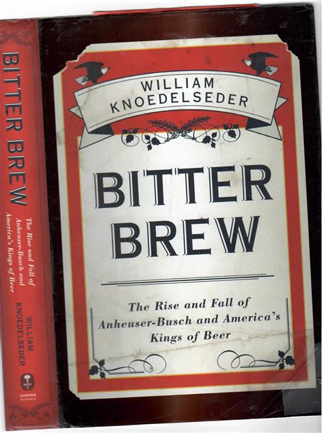 Bitter Brew The Rise and Fall of Anheuser-Busch and America s Kings of Beer Doc