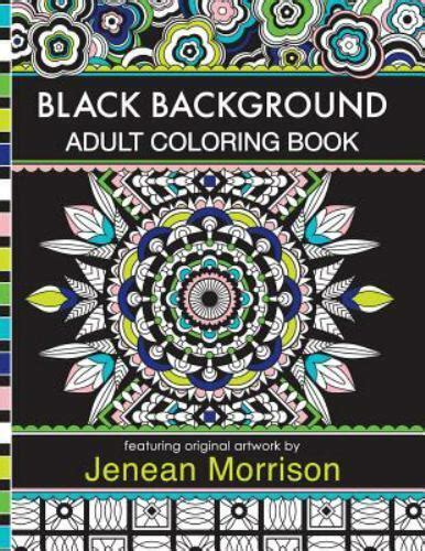 Black Background Adult Coloring Book 60 Coloring Pages Featuring Mandalas Geometric Designs Flowers and Repeat Patterns with Stunning Black Backgrounds Jenean Morrison Adult Coloring Books Epub