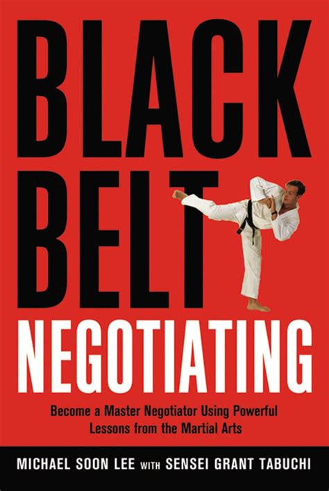 Black Belt Negotiating: Become a Master Negotiator Using Powerful Lessons from the Martial Arts Kindle Editon