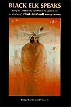 Black Elk Speaks Being the Life Story of a Holy Man of the Oglala Sioux The Premier Edition Reader