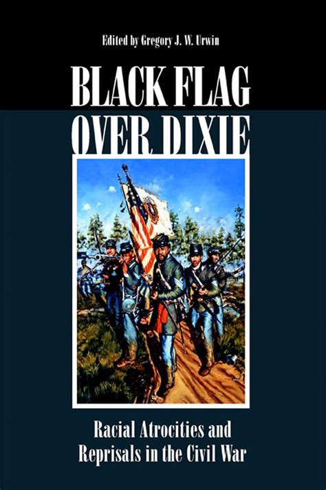 Black Flag Over Dixie: Racial Atrocities and Reprisals in the Civil War PDF