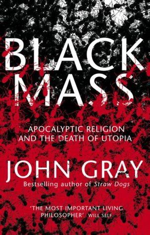 Black Mass Apocalyptic Religion and the Death of Utopia Epub