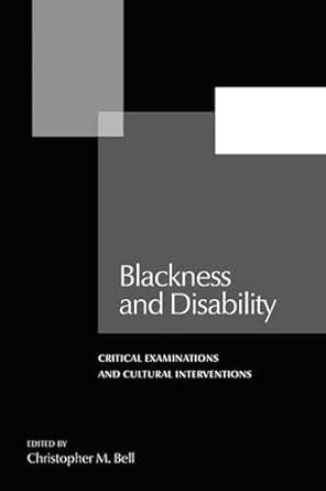 Blackness and Disability Critical Examinations and Cultural Interventions Reader