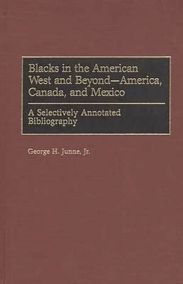 Blacks in the American West and Beyond-America, Canada, and Mexico A Selectively Annotated Bibliogr Kindle Editon
