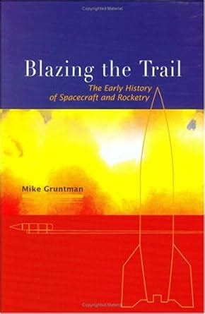 Blazing The Trail The Early History Of Spacecraft And Rocketry Doc