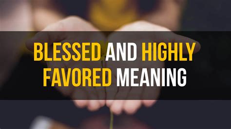 Blessed and Highly Favored: Unveiling the Significance of a Divine Declaration