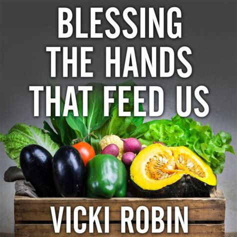 Blessing the Hands That Feed Us What Eating Closer to Home Can Teach Us about Food Doc