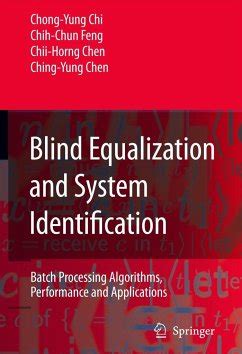 Blind Equalization and System Identification Batch Processing Algorithms, Performance and Applicatio Doc