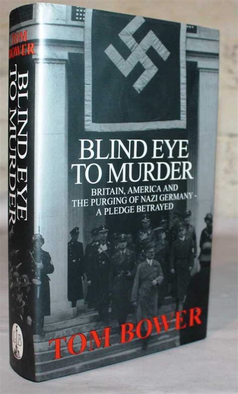 Blind Eye to Murder Britain America and the Purging of Nazi Germany-A Pledge Betrayed PDF