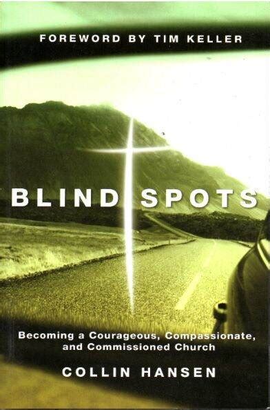 Blind Spots Becoming a Courageous Compassionate and Commissioned Church Doc