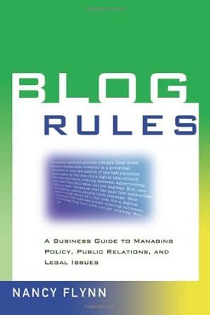 Blog Rules: A Business Guide to Managing Policy, Public Relations, and Legal Issues PDF