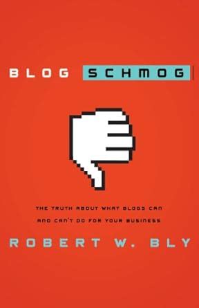 Blog Schmog The Truth About What Blogs Can and Can t Do for Your Business Epub