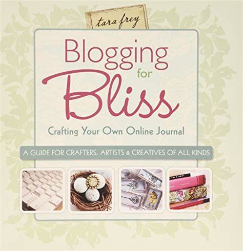 Blogging for Bliss: Crafting Your Own Online Journal: A Guide for Crafters Kindle Editon