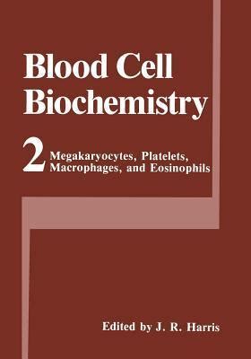 Blood Cell Biochemistry Megakaryocytes, Platelets, Macrophages, and Eosinophils Vol. 2 Doc