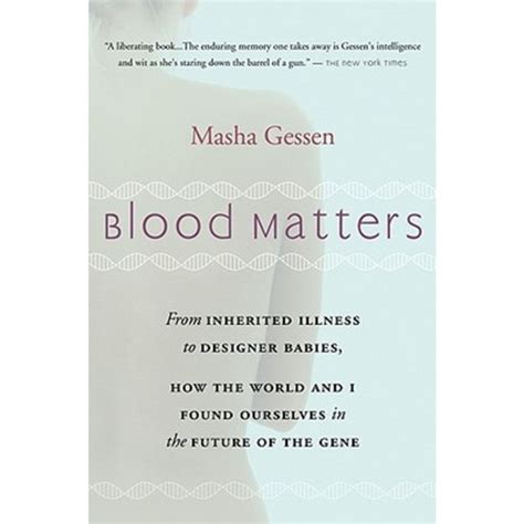 Blood Matters From Inherited Illness to Designer Babies How the World and I Found Ourselves in the Future of the Gene Epub