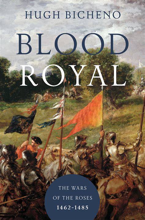 Blood Royal The Wars of the Roses 1462-1485