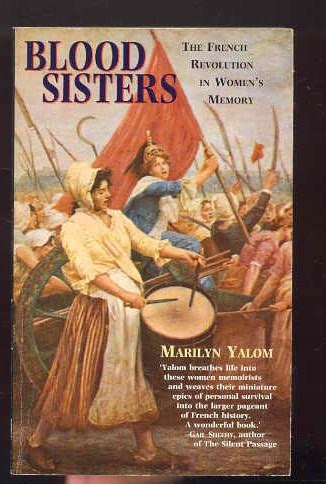 Blood Sisters The French Revolution In Women s Memory