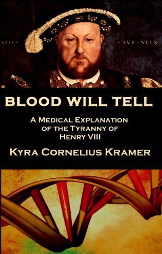 Blood Will Tell A Medical Explanation for the Tyranny of Henry VIII Kindle Editon