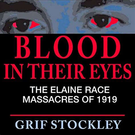 Blood in Their Eyes The Elaine Race Massacres of 1919 Epub