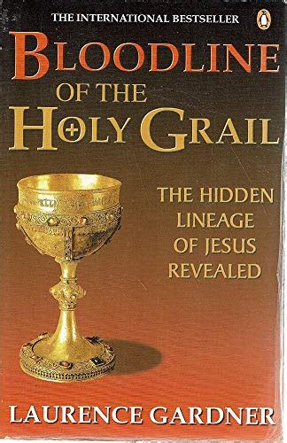 Bloodline of the Holy Grail The Hidden Lineage of Jesus Revealed Doc