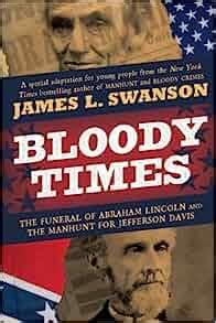 Bloody Times The Funeral of Abraham Lincoln and the Manhunt for Jefferson Davis PDF