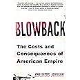 Blowback The Costs and Consequences of American Empire American Empire Project Doc