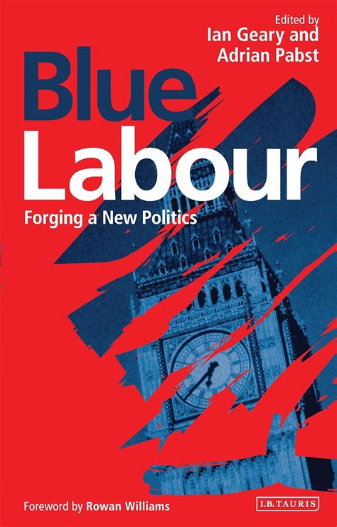 Blue Labour Forging a New Politics Reader