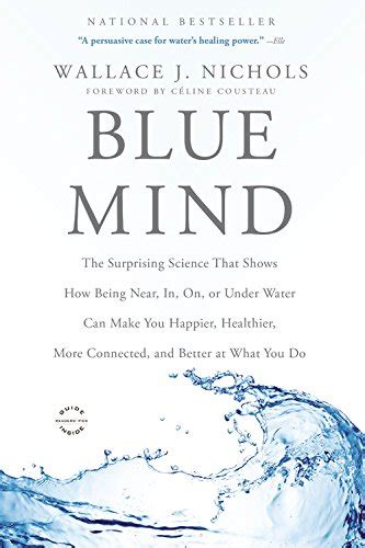 Blue Mind The Surprising Science That Shows How Being Near In On or Under Water Can Make You Happier Healthier More Connected and Better at What You Do PDF